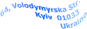 64, Volodymyrska Str.
           Kyiv-30   01601
                      Ukraine
